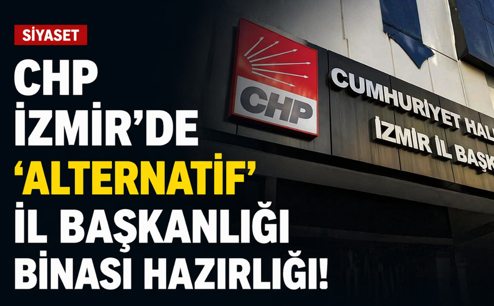 CHP İzmir'de 'alternatif' İl Başkanlığı binası hazırlığı!