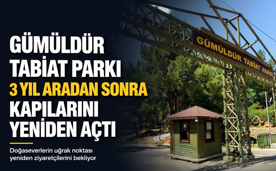 Gümüldür Tabiat Parkı 3 yıl aradan sonra kapılarını yeniden açtı