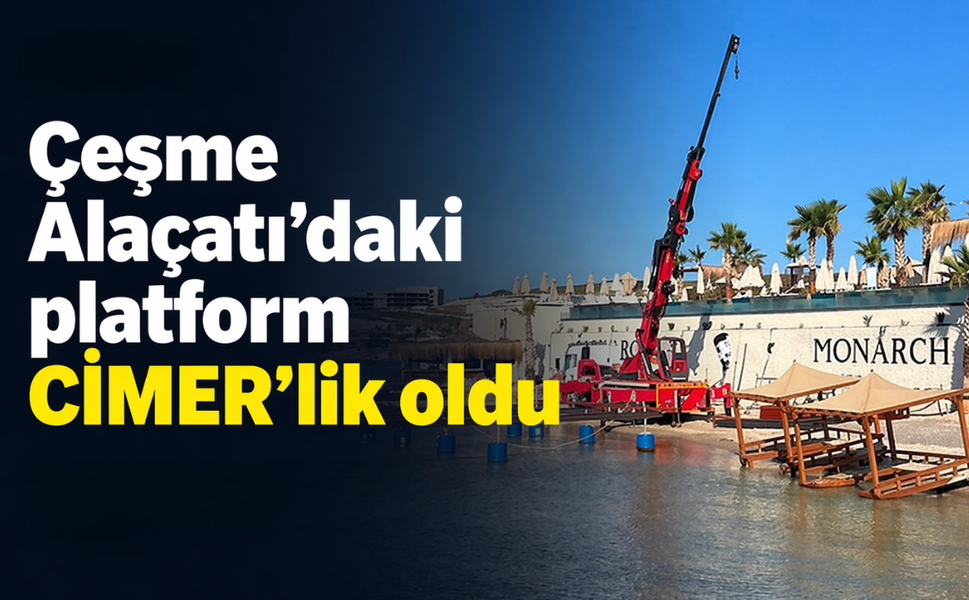 Çeşme Alaçatı’daki platform CİMER’lik oldu