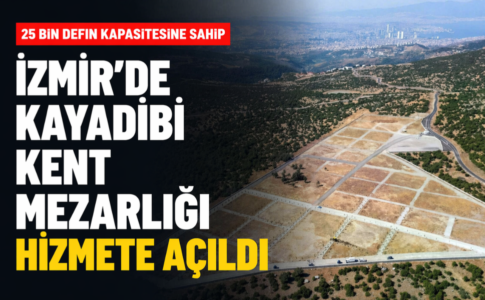 25 bin defin kapasitesine sahip... İzmir'de Kayadibi Kent Mezarlığı hizmete açıldı