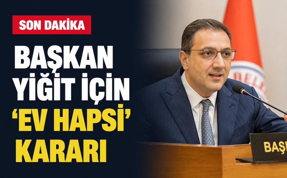 Başkan Yiğit için 'ev hapsi' kararı!