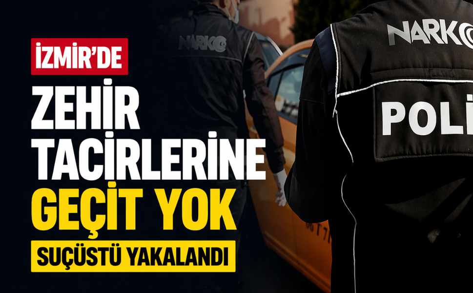 İzmir'de zehir tacirlerine geçit yok: Suçüstü yakalandı!