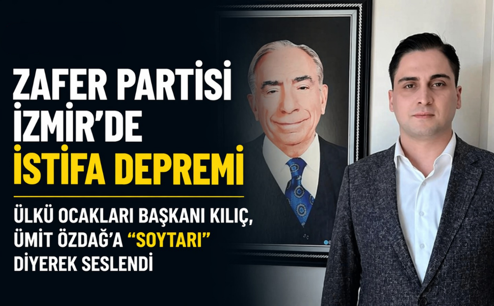 Zafer Partisi İzmir’de istifa depremi: Ülkü Ocakları Başkanı Kılıç, Ümit Özdağ’a “soytarı” diyerek seslendi!