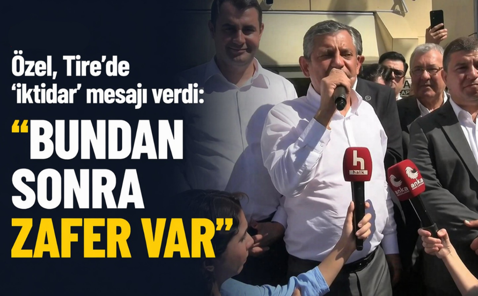 Özel, Tire'de 'iktidar' mesajı verdi: "Bundan sonra zafer var"