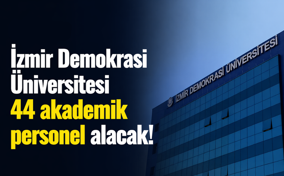 İzmir Demokrasi Üniversitesi 44 akademik personel alacak!