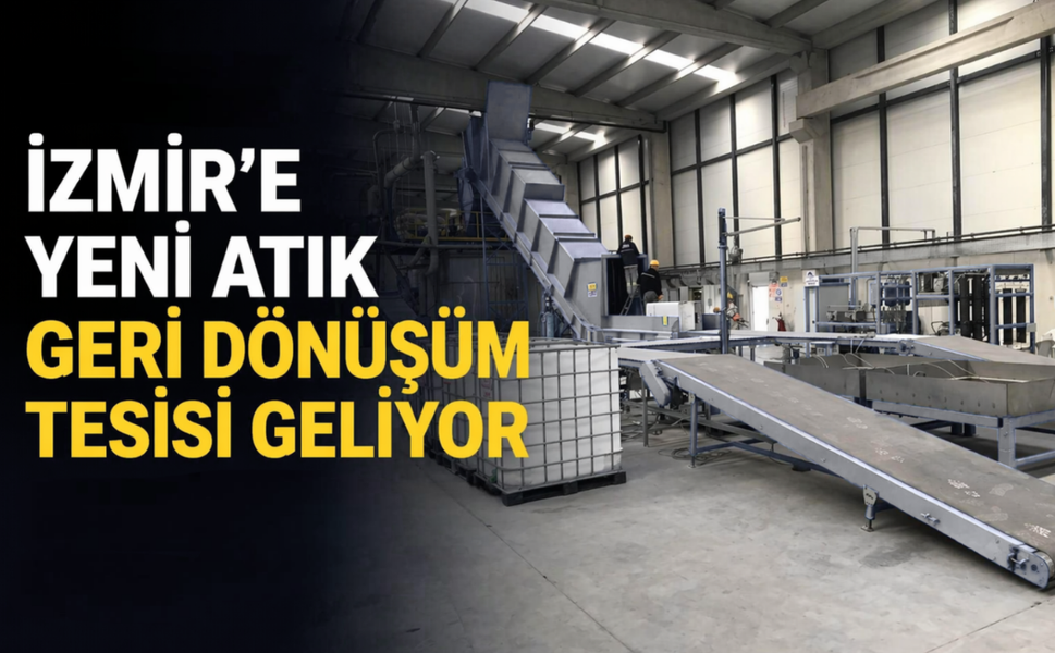 İzmir'e yeni atık geri dönüşüm tesisi geliyor