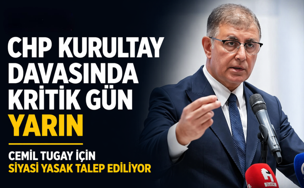 CHP kurultay davasında kritik gün yarın: Cemil Tugay için siyasi yasak talep ediliyor