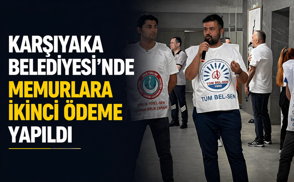 Karşıyaka Belediyesi’nde memurlara ikinci ödeme yapıldı