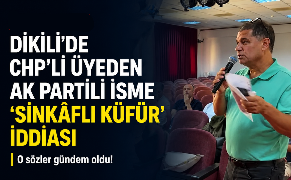 Dikili'de CHP’li üyeden AK Partili isme 'sinkaflı küfür' iddiası: O sözler gündem oldu!