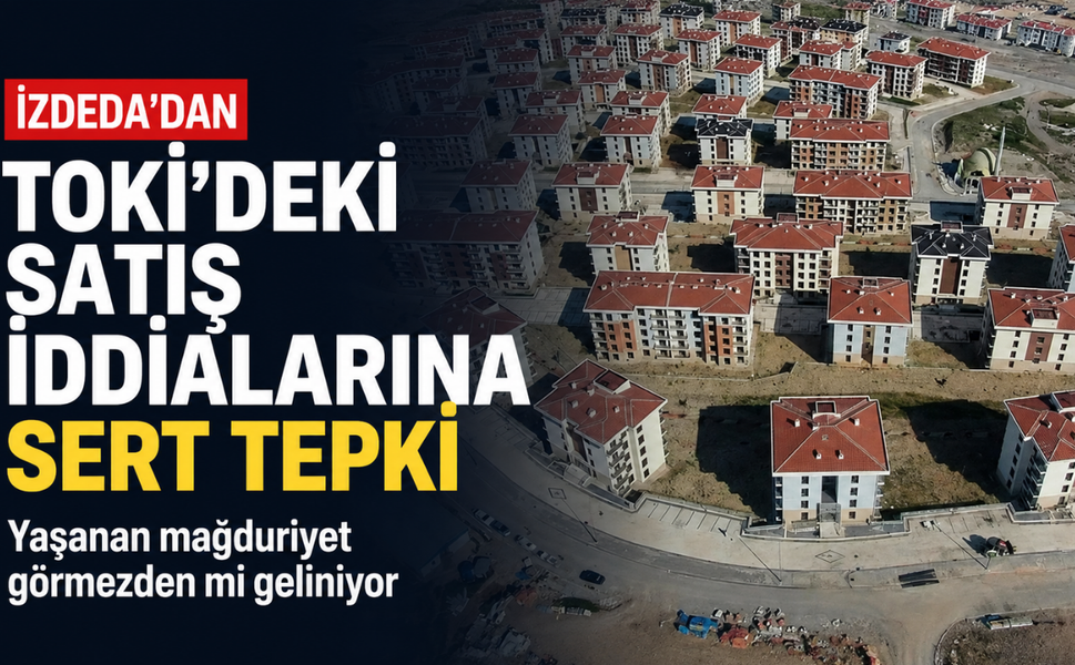 İZDEDA'dan TOKİ'deki satış iddialarına sert tepki: Yaşanan mağduriyet görmezden mi geliniyor