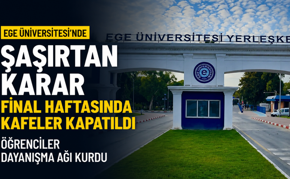Ege Üniversitesi'nde şaşırtan karar: Final haftasında kafeler kapatıldı, öğrenciler dayanışma ağı kurdu!