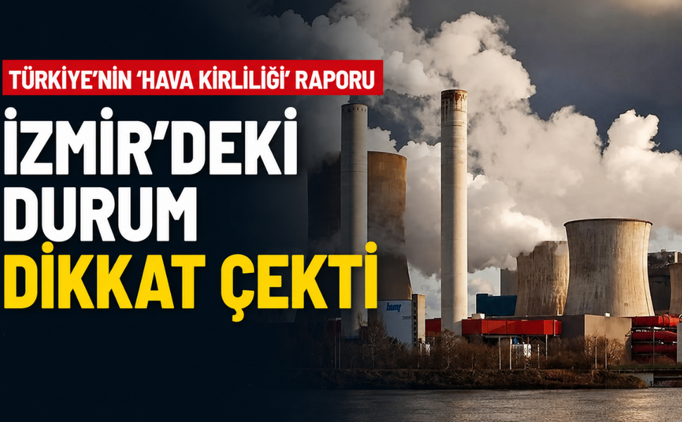 Türkiye'nin 'hava kirliliği' raporu: İzmir'deki durum dikkat çekti