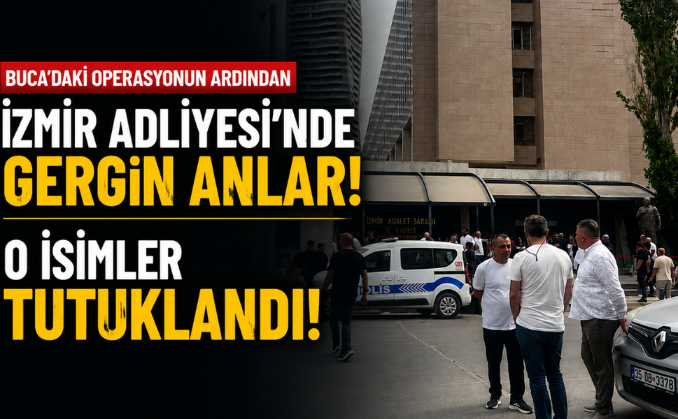 Buca'daki operasyonun ardından İzmir Adliyesi'nde gergin anlar: O isimler tutuklandı!