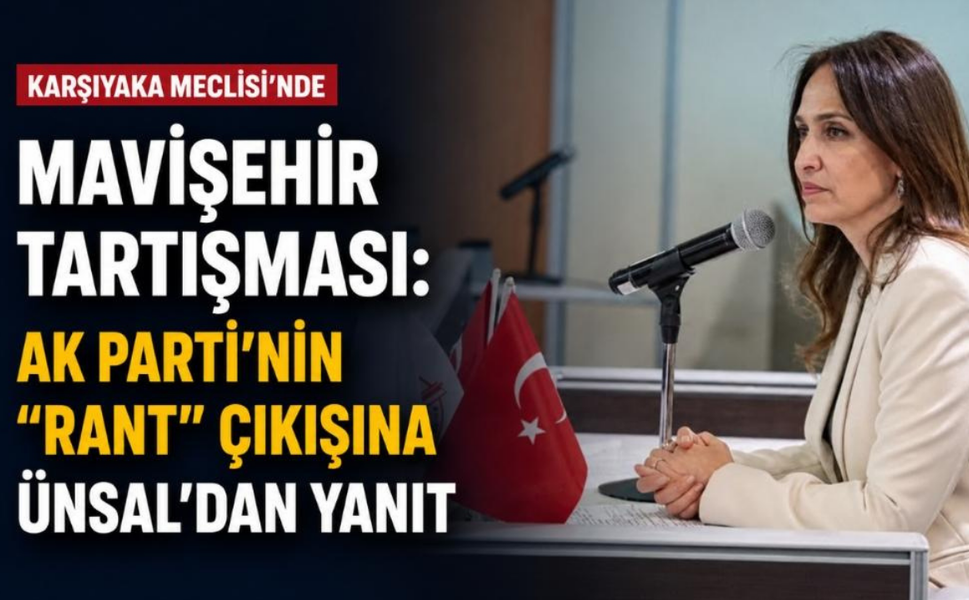 Karşıyaka Meclisi’nde Mavişehir tartışması: AK Parti’nin "rant” çıkışına Ünsal’dan yanıt