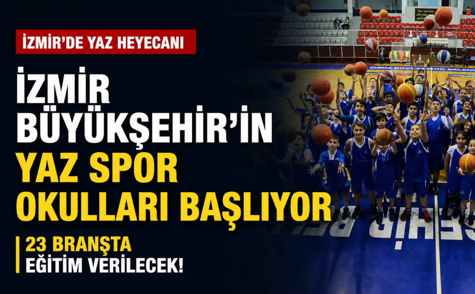 İzmir Büyükşehir'in yaz spor okulları başlıyor: 23 branşta eğitim verilecek!