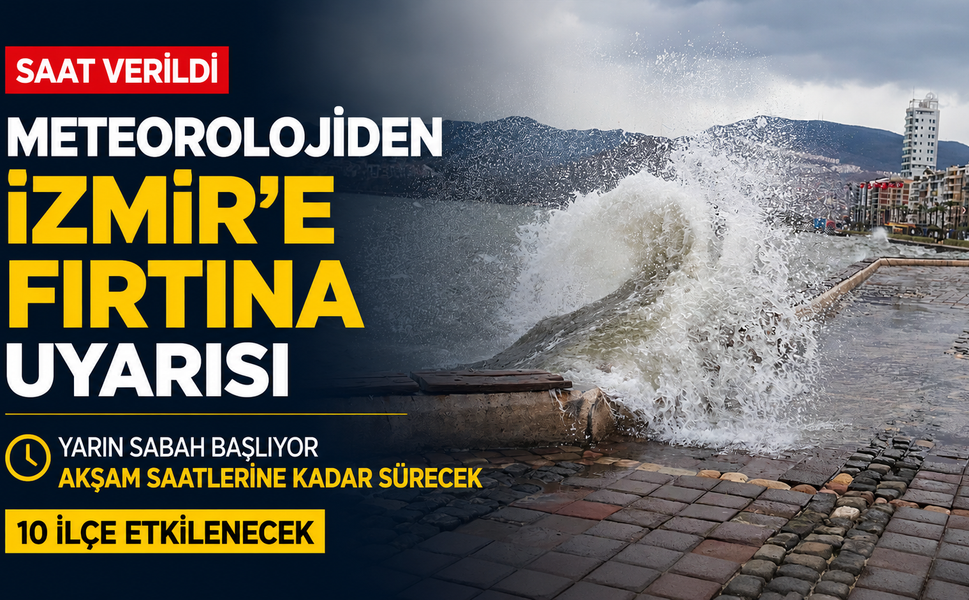 Meteorolojiden İzmir’e fırtına uyarısı: Saat verildi, 10 ilçe etkilenecek