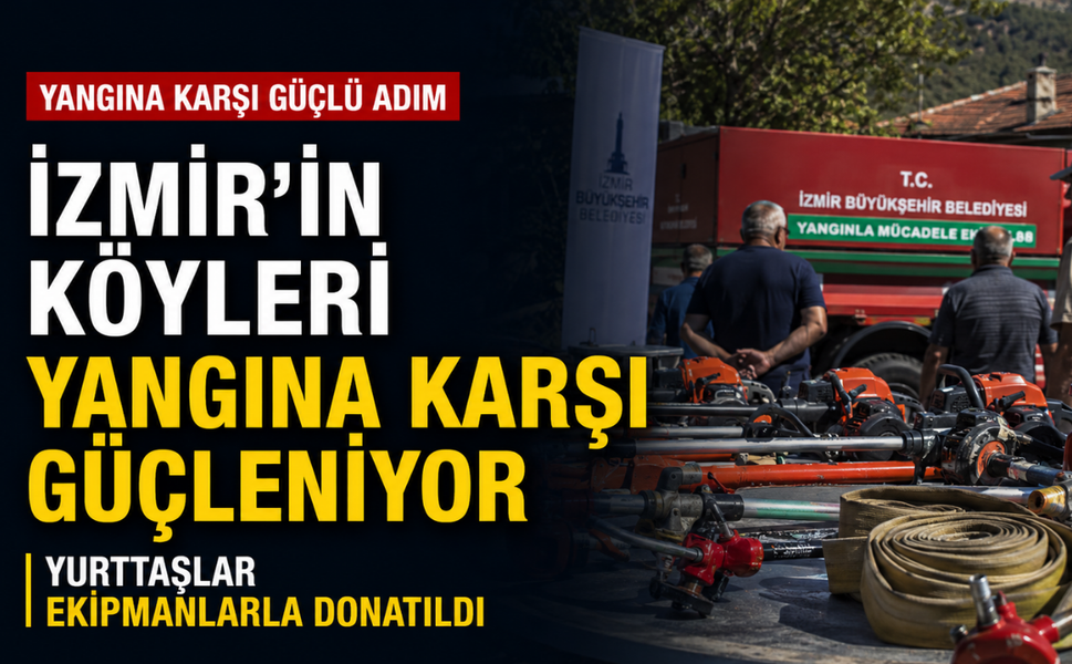 İzmir'in köyleri yangına karşı güçleniyor: Yurttaşlar ekipmanlarla donatıldı