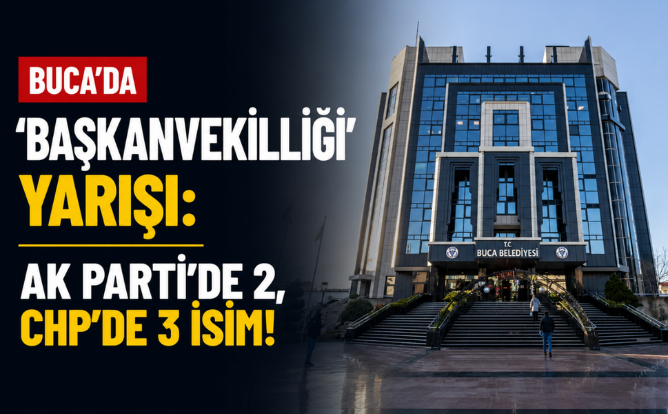 Buca'da ‘başkanvekilliği’ yarışı: AK Parti'de 2, CHP'de 3 isim!