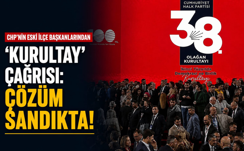 CHP'nin eski ilçe başkanlarından 'kurultay' çağrısı: Çözüm sandıkta!