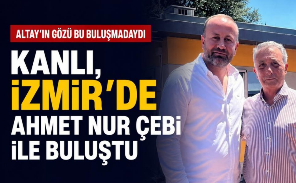 Altay'ın gözü bu buluşmadaydı... Kanlı, İzmir'de Ahmet Nur Çebi ile buluştu
