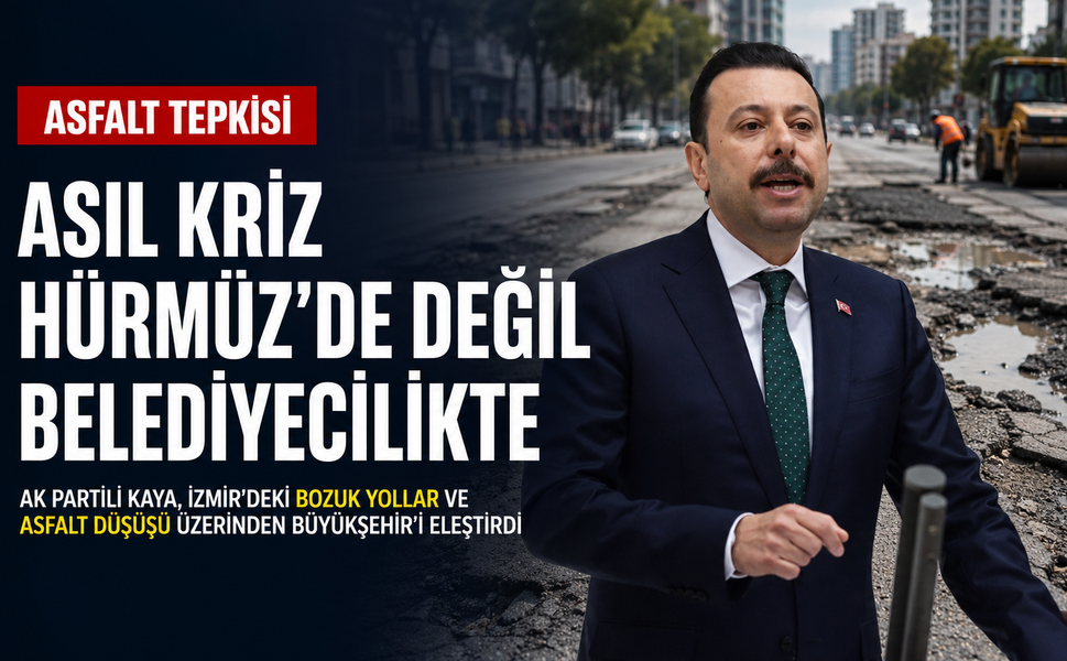 AK Partili Kaya’dan Büyükşehir'e asfalt tepkisi: Asıl kriz Hürmüz'de değil