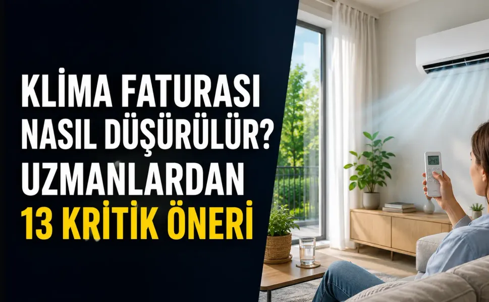 Klima faturası nasıl düşürülür? Uzmanlardan 13 kritik öneri