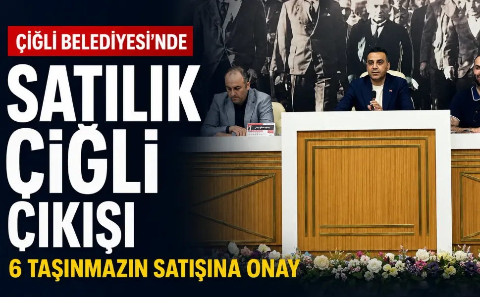 Çiğli Belediyesi’nde 6 taşınmazın satışına onay: AK Parti’den “Satılık Çiğli” çıkışı