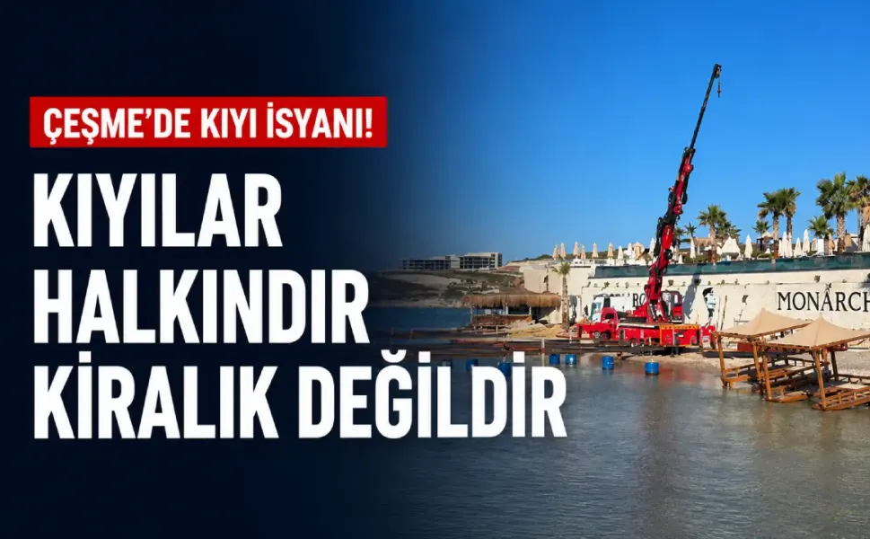Çeşme'de kıyı isyanı!