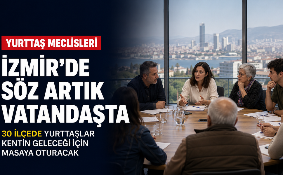 İzmir’de söz yurttaşa geçiyor: Meclisler 30 ilçede başlıyor