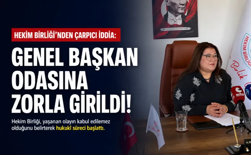 Hekim Birliği’nden çarpıcı iddia: Genel Başkan odasına zorla girildi!