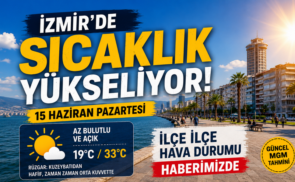İzmir’de 15 Haziran Pazartesi hava durumu: Sıcaklık yükseliyor!