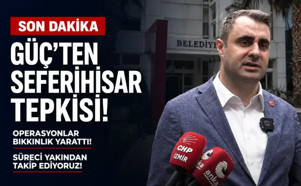 Güç'ten Seferihisar tepkisi: Operasyonlar bıkkınlık yarattı!