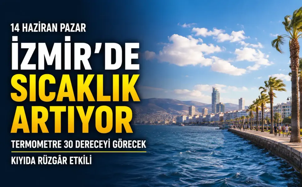 İzmir’de pazar havası: 14 Haziran ilçe ilçe sıcaklık tablosu