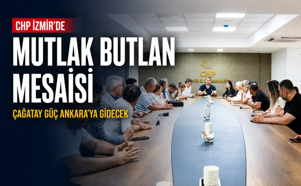 CHP İzmir’de olağanüstü toplantı: Çağatay Güç Ankara’ya gidiyor