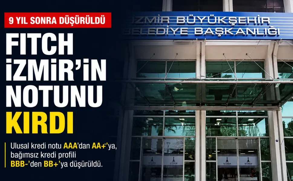 Fitch’ten İzmir’e 9 yıl aradan sonra not indirimi: Büyükşehirin AAA dönemi bitti, AA+’ya düştü
