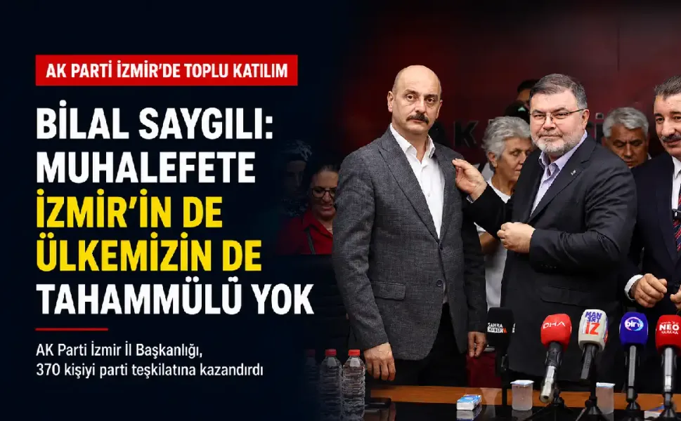 AK Parti İzmir’de toplu katılım! Bilal Saygılı: Muhalefete İzmir’in de ülkemizin de tahammülü yok