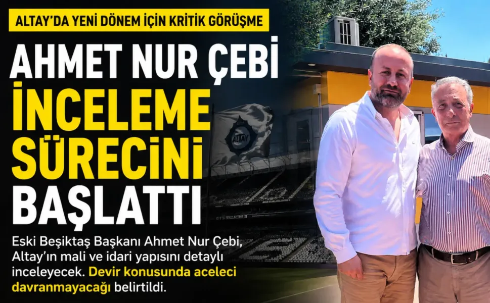 Ahmet Nur Çebi, Altay için inceleme sürecini başlattı: Devir için acele yok, dosyaları inceleyecek