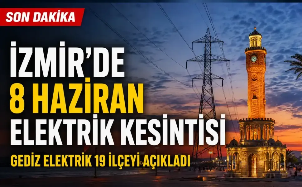 İzmir’de 8 Haziran elektrik kesintisi: Gediz Elektrik pazartesi enerji verilemeyecek 19 ilçeyi açıkladı