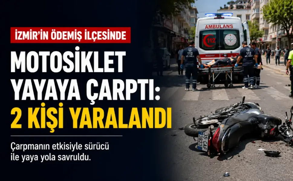 Ödemiş’te motosiklet yayaya çarptı: 2 kişi yaralandı