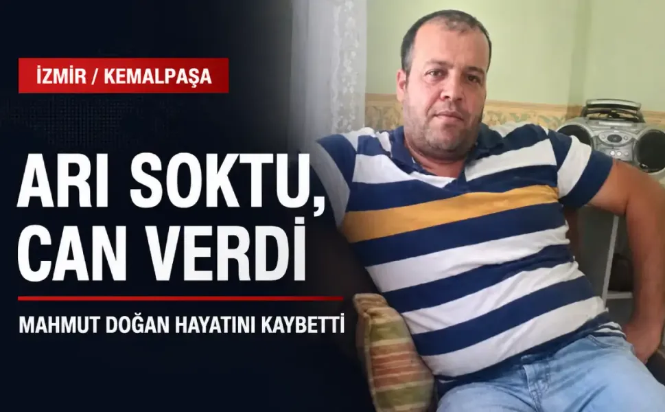 Kemalpaşa’da talihsiz ölüm: Arı sokması canından etti