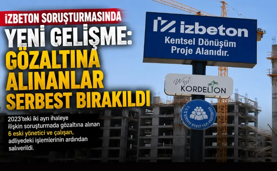 İZBETON dosyasında yeni karar: Gözaltına alınan 6 kişi serbest bırakıldı