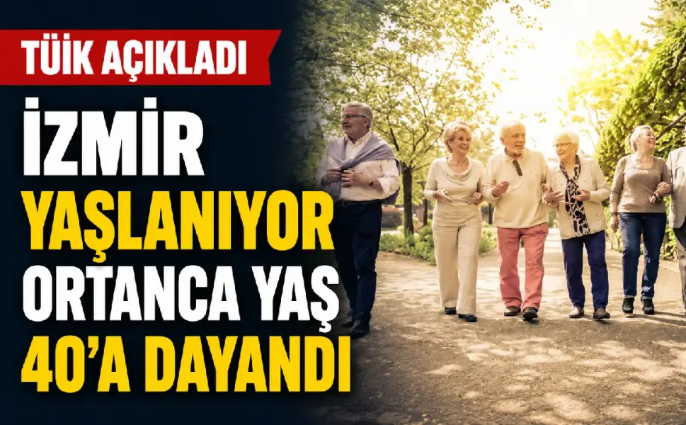 TÜİK verileri ortaya koydu: İzmir yaşlanıyor, ortanca yaş 40 sınırında
