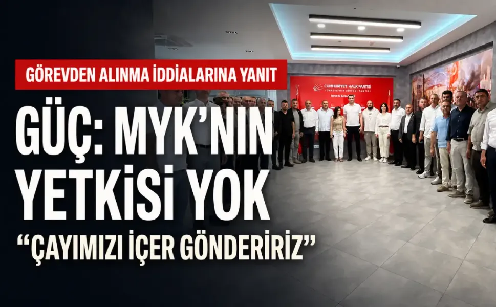 Güç’ten görevden alınma iddialarına yanıt: MYK’nın yetkisi yok, çayımızı içer göndeririz