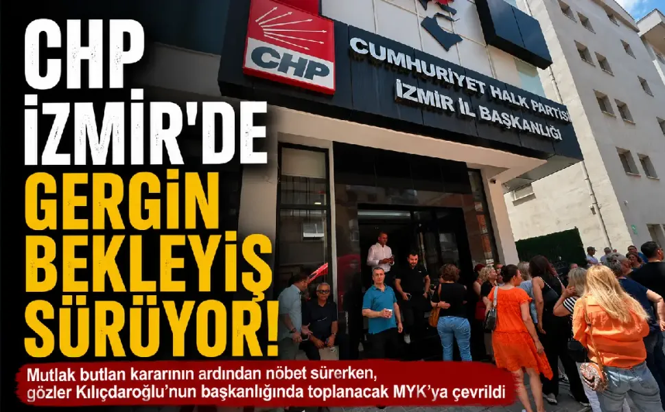 CHP İzmir’de gergin bekleyiş sürüyor: Gözler MYK’da