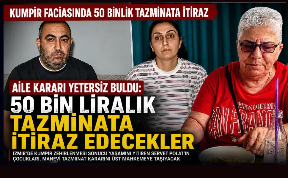 İzmir'de ölümle biten kumpir faciasında aile 50 bin liralık karara itiraz edecek