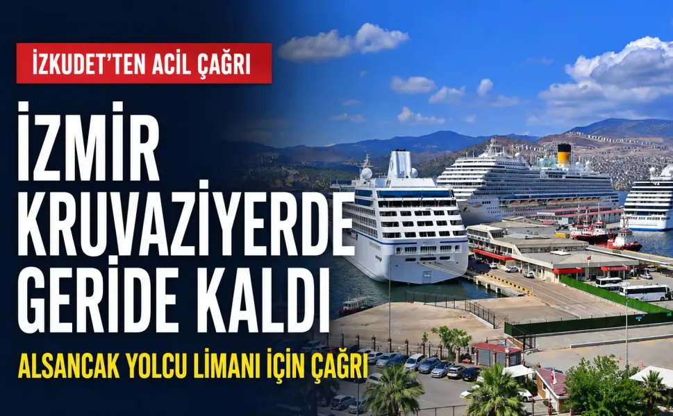 İZKUDET’ten Alsancak Yolcu Limanı için acil çağrı: İzmir kruvaziyerde geride kaldı