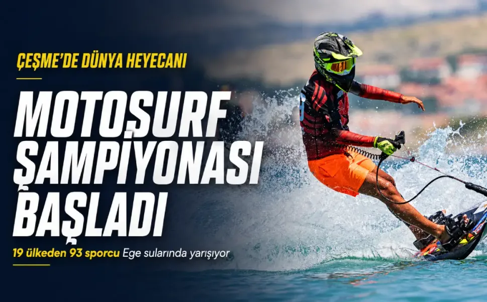 Çeşme’de Dünya Motosurf Şampiyonası heyecanı başladı: 19 ülkeden 93 sporcu yarışacak
