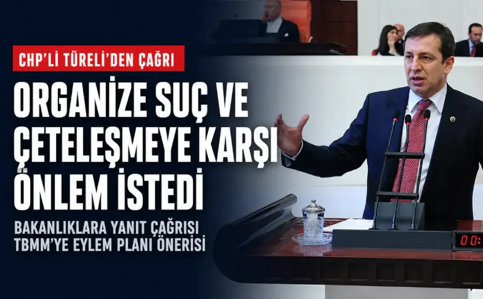 CHP'li Türeli’den çeteleşme tehdidine karşı eylem planı çağrısı: Suç örgütleri hukuk devletini tehdit ediyor