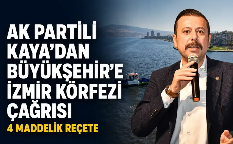 AK Partili Kaya’dan Büyükşehir’e İzmir Körfezi çağrısı: 4 maddelik reçete