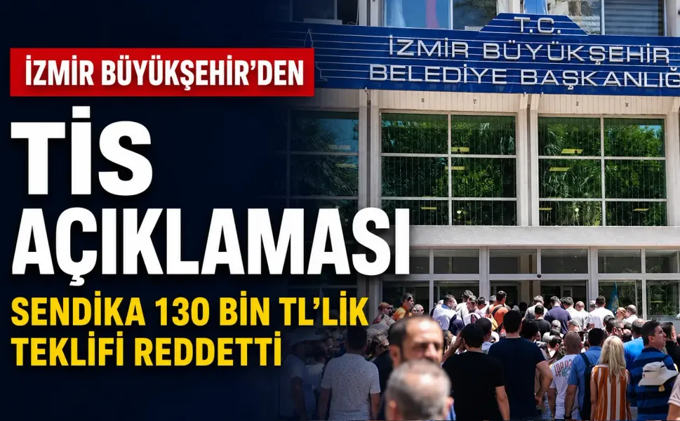 İzmir Büyükşehir’den TİS açıklaması: Sendika 130 bin 850 TL’lik teklifi reddetti